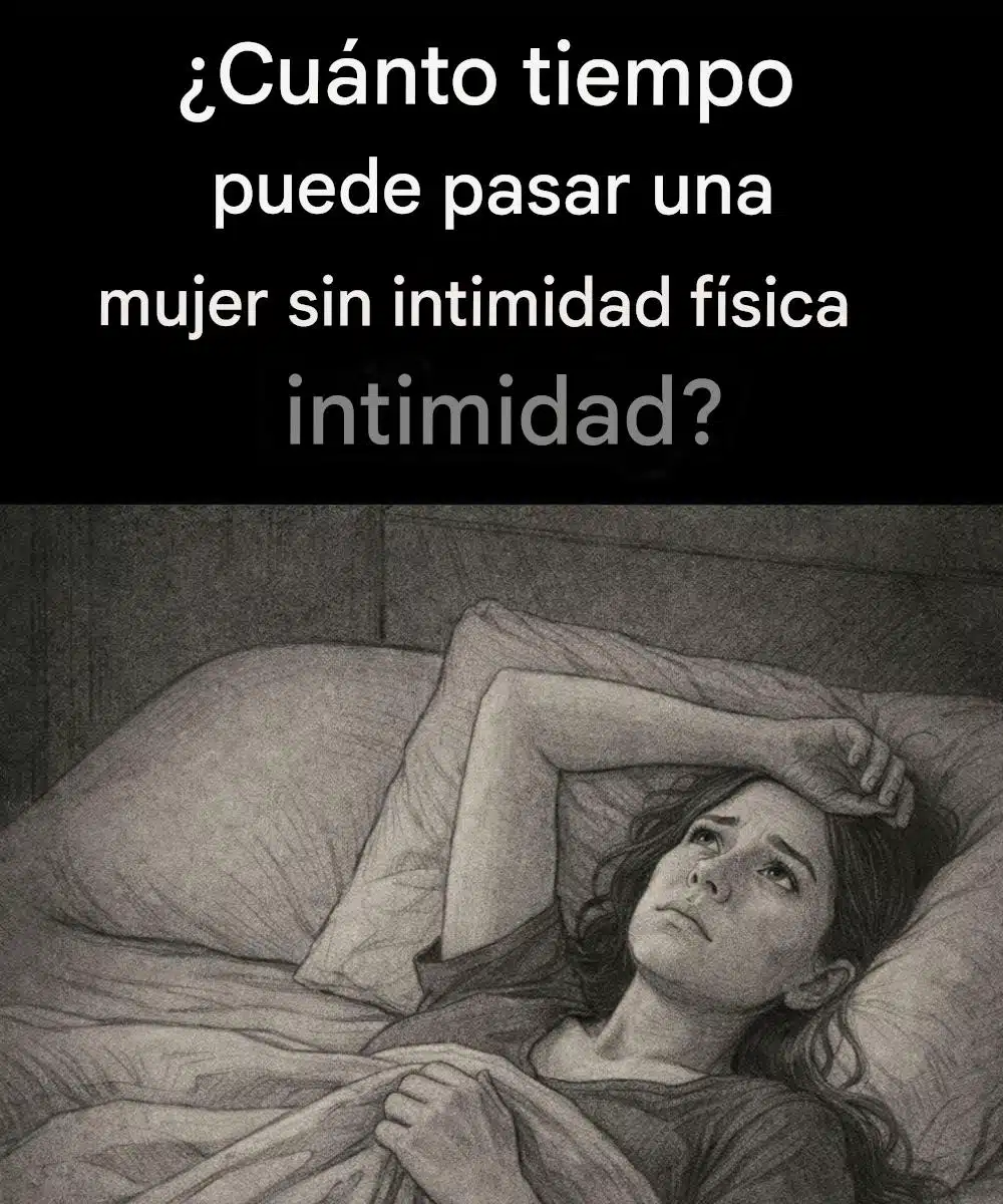 ¿Cuánto tiempo puede vivir una mujer sin intimidad física... Ver más