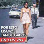 Por qué estábamos tan delgados en los 70s